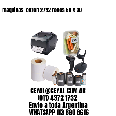 maquinas  eltron 2742 rollos 50 x 30