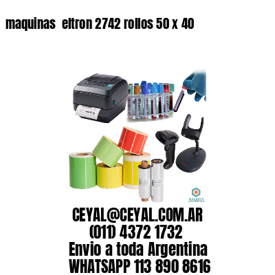 maquinas  eltron 2742 rollos 50 x 40