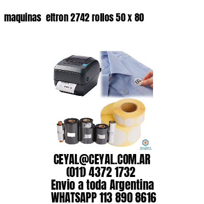 maquinas  eltron 2742 rollos 50 x 80