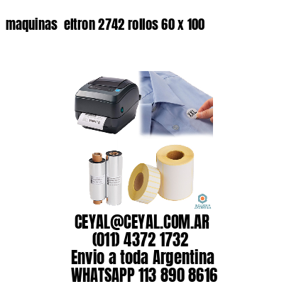 maquinas  eltron 2742 rollos 60 x 100