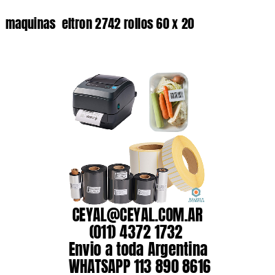 maquinas  eltron 2742 rollos 60 x 20