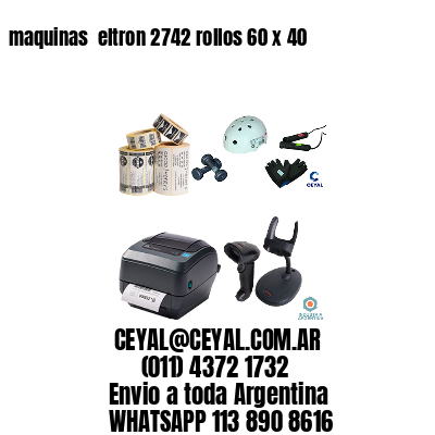 maquinas  eltron 2742 rollos 60 x 40