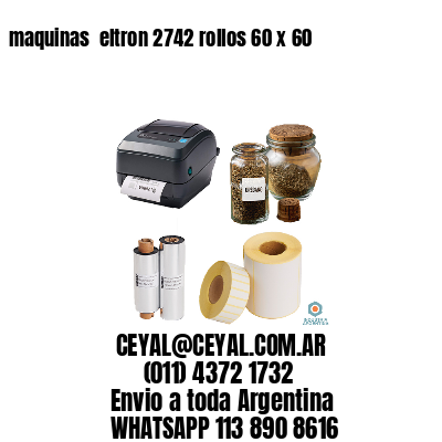 maquinas  eltron 2742 rollos 60 x 60