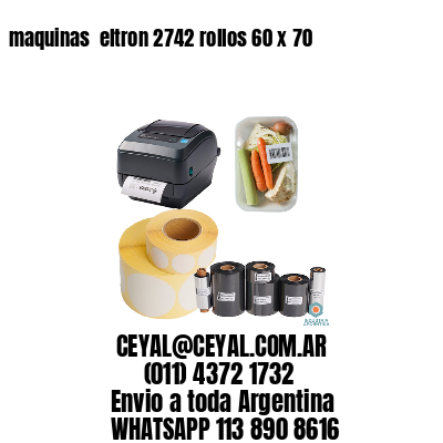 maquinas  eltron 2742 rollos 60 x 70