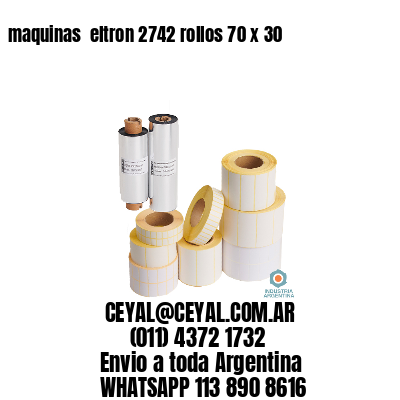 maquinas  eltron 2742 rollos 70 x 30