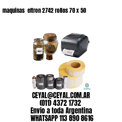 maquinas  eltron 2742 rollos 70 x 50