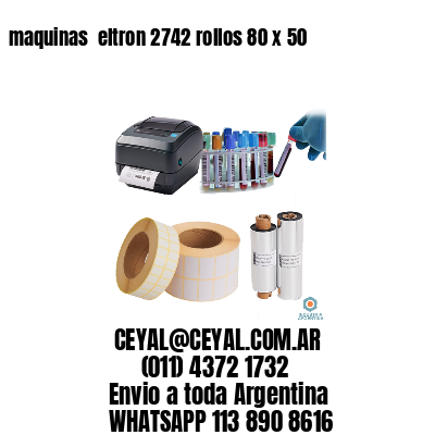 maquinas  eltron 2742 rollos 80 x 50