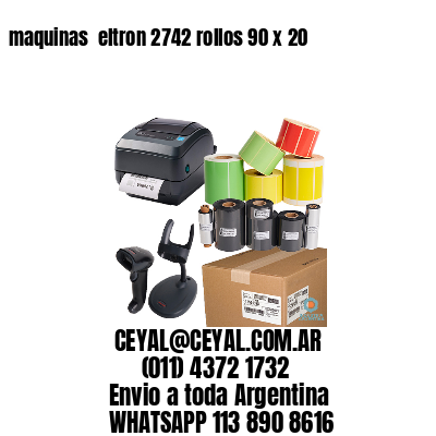 maquinas  eltron 2742 rollos 90 x 20