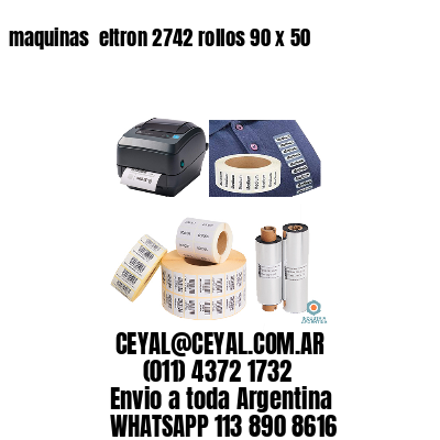 maquinas  eltron 2742 rollos 90 x 50