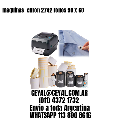 maquinas  eltron 2742 rollos 90 x 60