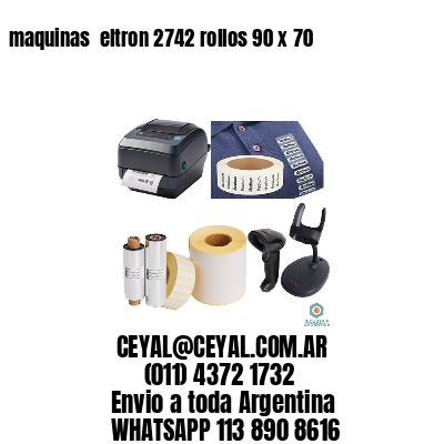 maquinas  eltron 2742 rollos 90 x 70