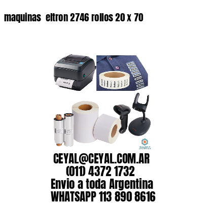 maquinas  eltron 2746 rollos 20 x 70