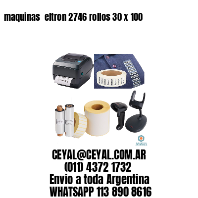 maquinas  eltron 2746 rollos 30 x 100