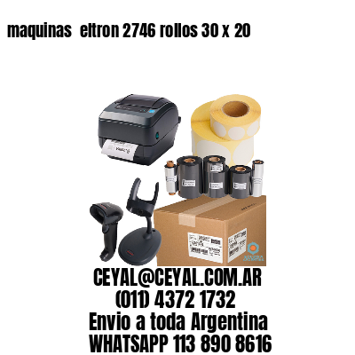 maquinas  eltron 2746 rollos 30 x 20