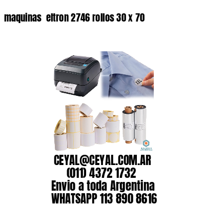 maquinas  eltron 2746 rollos 30 x 70