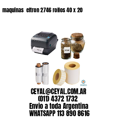 maquinas  eltron 2746 rollos 40 x 20