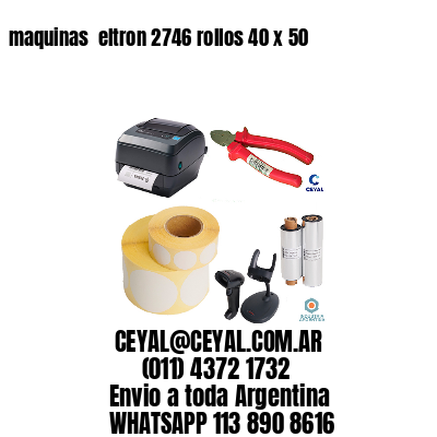 maquinas  eltron 2746 rollos 40 x 50