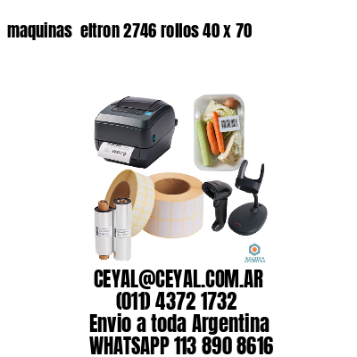 maquinas  eltron 2746 rollos 40 x 70