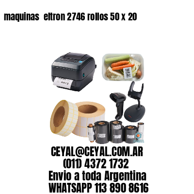 maquinas  eltron 2746 rollos 50 x 20