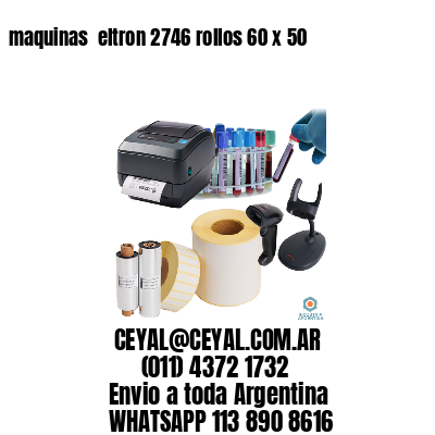 maquinas  eltron 2746 rollos 60 x 50