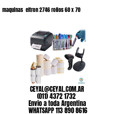 maquinas  eltron 2746 rollos 60 x 70