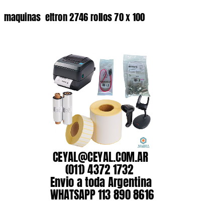 maquinas  eltron 2746 rollos 70 x 100