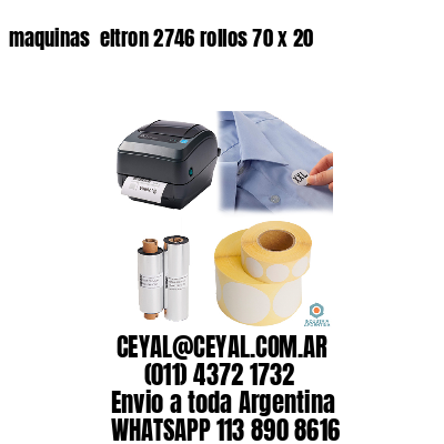 maquinas  eltron 2746 rollos 70 x 20