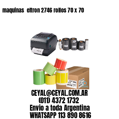 maquinas  eltron 2746 rollos 70 x 70