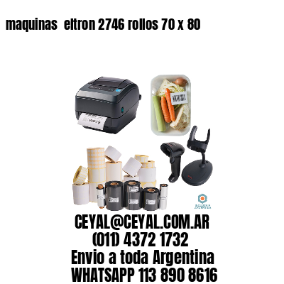 maquinas  eltron 2746 rollos 70 x 80