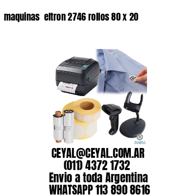 maquinas  eltron 2746 rollos 80 x 20