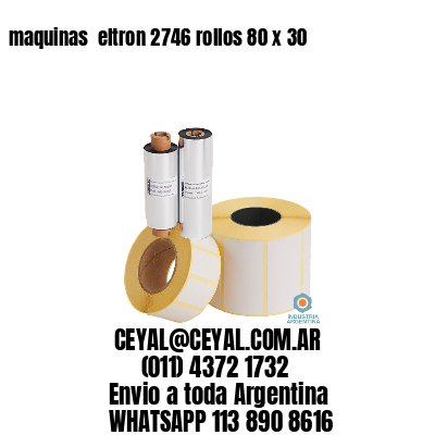 maquinas  eltron 2746 rollos 80 x 30