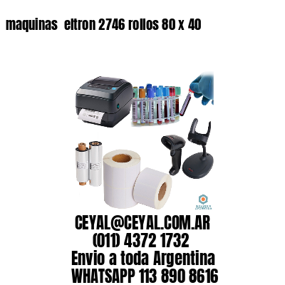 maquinas  eltron 2746 rollos 80 x 40