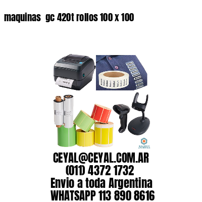 maquinas  gc 420t rollos 100 x 100