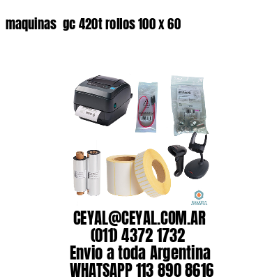 maquinas  gc 420t rollos 100 x 60