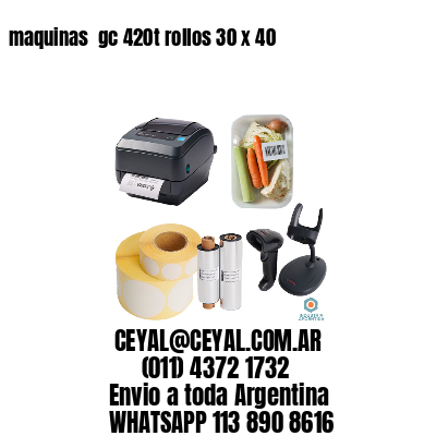 maquinas  gc 420t rollos 30 x 40