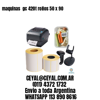 maquinas  gc 420t rollos 50 x 90