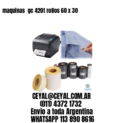 maquinas  gc 420t rollos 60 x 30