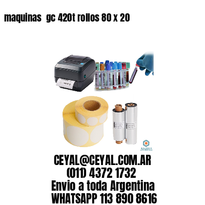 maquinas  gc 420t rollos 80 x 20