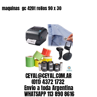 maquinas  gc 420t rollos 90 x 30