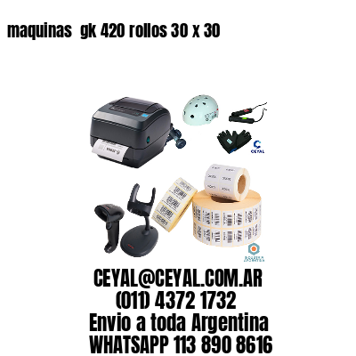 maquinas  gk 420 rollos 30 x 30