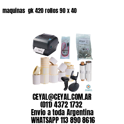 maquinas  gk 420 rollos 90 x 40