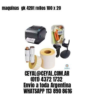 maquinas  gk 420t rollos 100 x 20