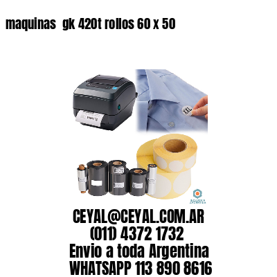 maquinas  gk 420t rollos 60 x 50