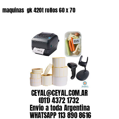 maquinas  gk 420t rollos 60 x 70