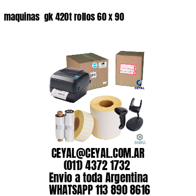 maquinas  gk 420t rollos 60 x 90