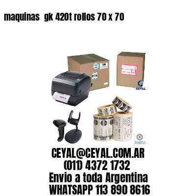 maquinas  gk 420t rollos 70 x 70