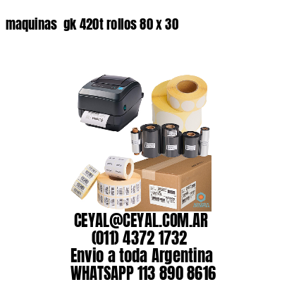 maquinas  gk 420t rollos 80 x 30