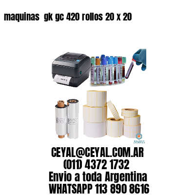 maquinas  gk gc 420 rollos 20 x 20