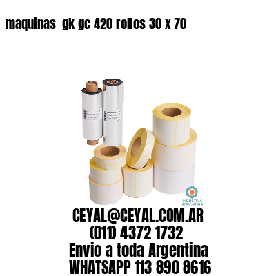 maquinas  gk gc 420 rollos 30 x 70