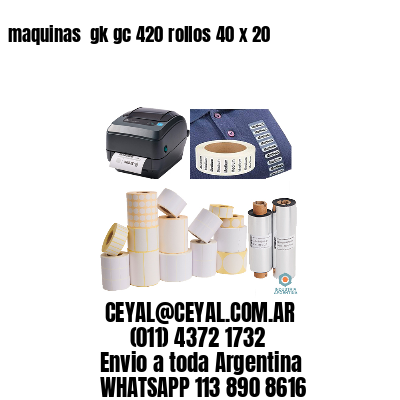 maquinas  gk gc 420 rollos 40 x 20